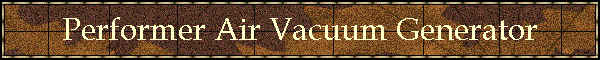 Performer Air Vacuum Generator